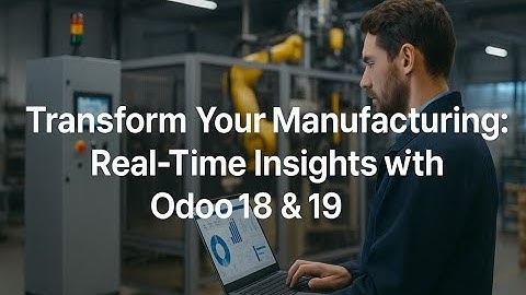 Unlock Your Factory’s Full Potential with Odoo’s Real-Time Manufacturing Insights!