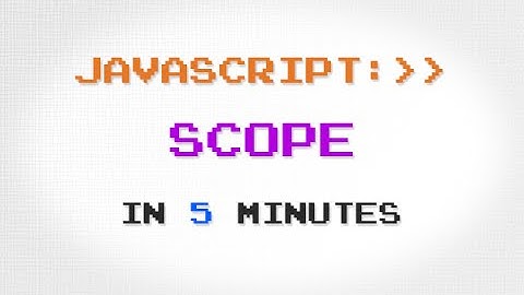 JavaScript Scope in 5 Minutes
