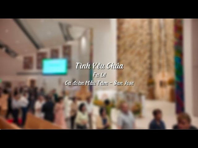 Tình Yêu Chúa - St: Fa Lê | Ca đoàn Mẫu Tâm - Giáo xứ Đức Mẹ La Vang - San Jose