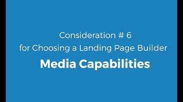 Top 10 Considerations for Choosing a Landing Page Builder - Media Capibilities