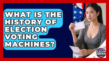 What Is The History Of Election Voting Machines? - Election Central Channel
