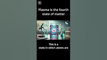 What is Plasma? Understanding the Fourth State of Matter