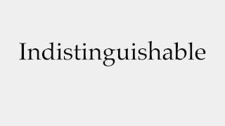 How to Pronounce Indistinguishable