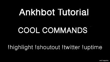 Ankhbot Tutorial - Cool and Convenient Commands! (!highlight, !shoutout, !twitter, !uptime)