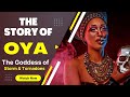 Oya story   the goddess of storm  wind