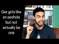 Why women love asshole guys and what you can learn from them