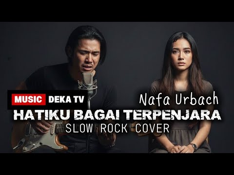 HATIKU BAGAI TERPENJARA 💔 SLOW ROCK PALING NYESEK | NAFA URBACH COVER EMOSI DEKA TV