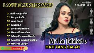 Mitha Talahatu - HATI YANG SALAH - HARGAI SADIKI - JANG PAKSA - SAYANG 2 || POP TIMUR POPULER