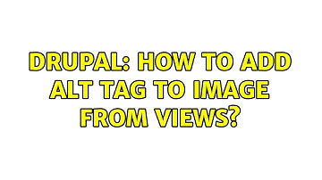 Drupal: How to add alt tag to image from views?