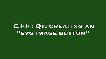 C++ : Qt: creating an "svg image button"
