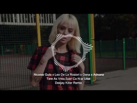 Nicolae Guta❌Leo De La Rosiori❌Oana❌Adnana - Tare As Vrea,Sper Ca N-ai Uitat | Deejay Killer Remix
