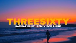Download lagu THREESIXTY - SAMPAI NANTI ( POP PUNK )🤟