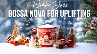 Bossa Nova Piano for positive mood ☕ Smooth Winter Coffee Jazz & Exquisite December Jazz Music