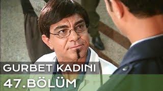 Gurbet Kadını 47. Bölüm