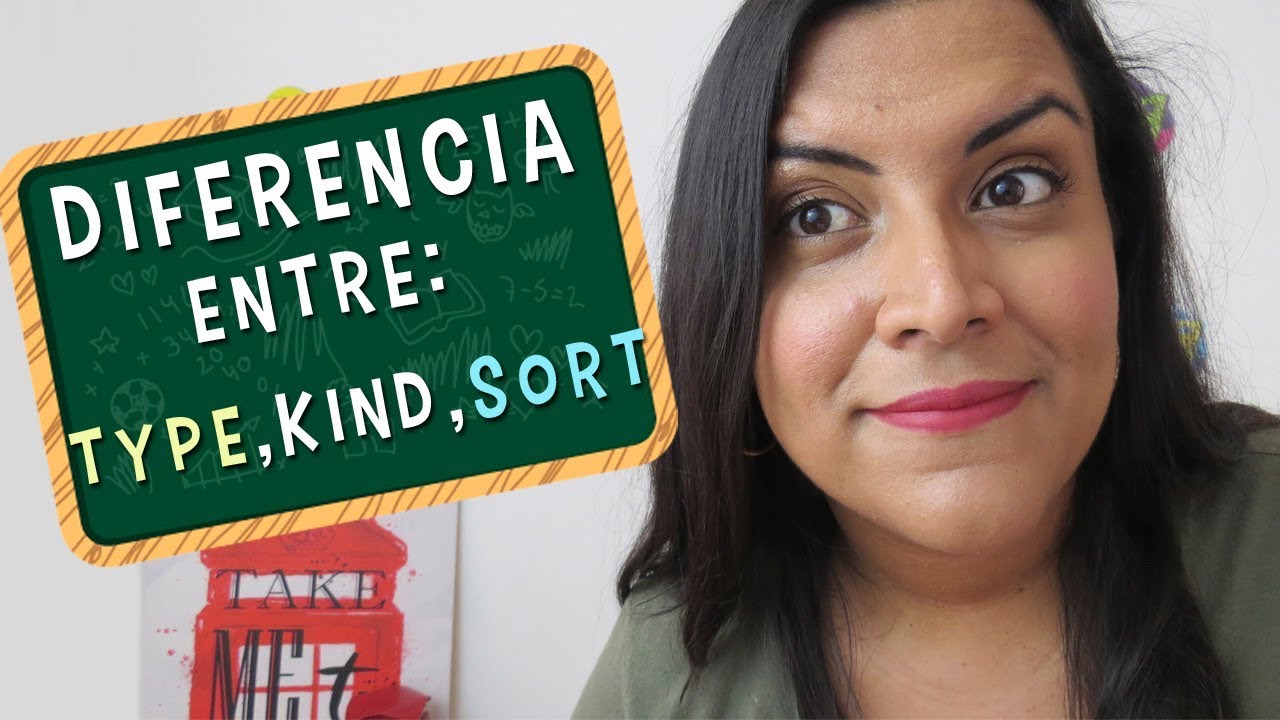 Aprende en Inglés las diferencias entre Type, Kind y Sort YouTube