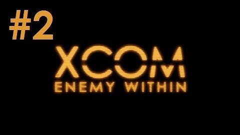 Plot Points plays - XCOM: Enemy Within - Part 2