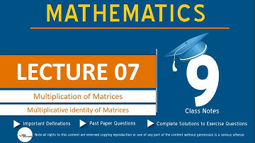 Class 9 Math’s Lecture 07 Chapter 1: Matrices and Determinants | Multiplication of Matrices|