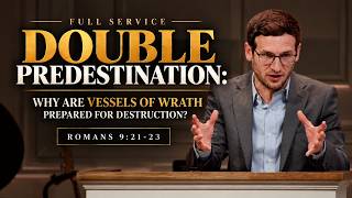 Double Predestination: Why Are Vessels of Wrath Prepared for Destruction? | Romans 9:21-23 [Service]