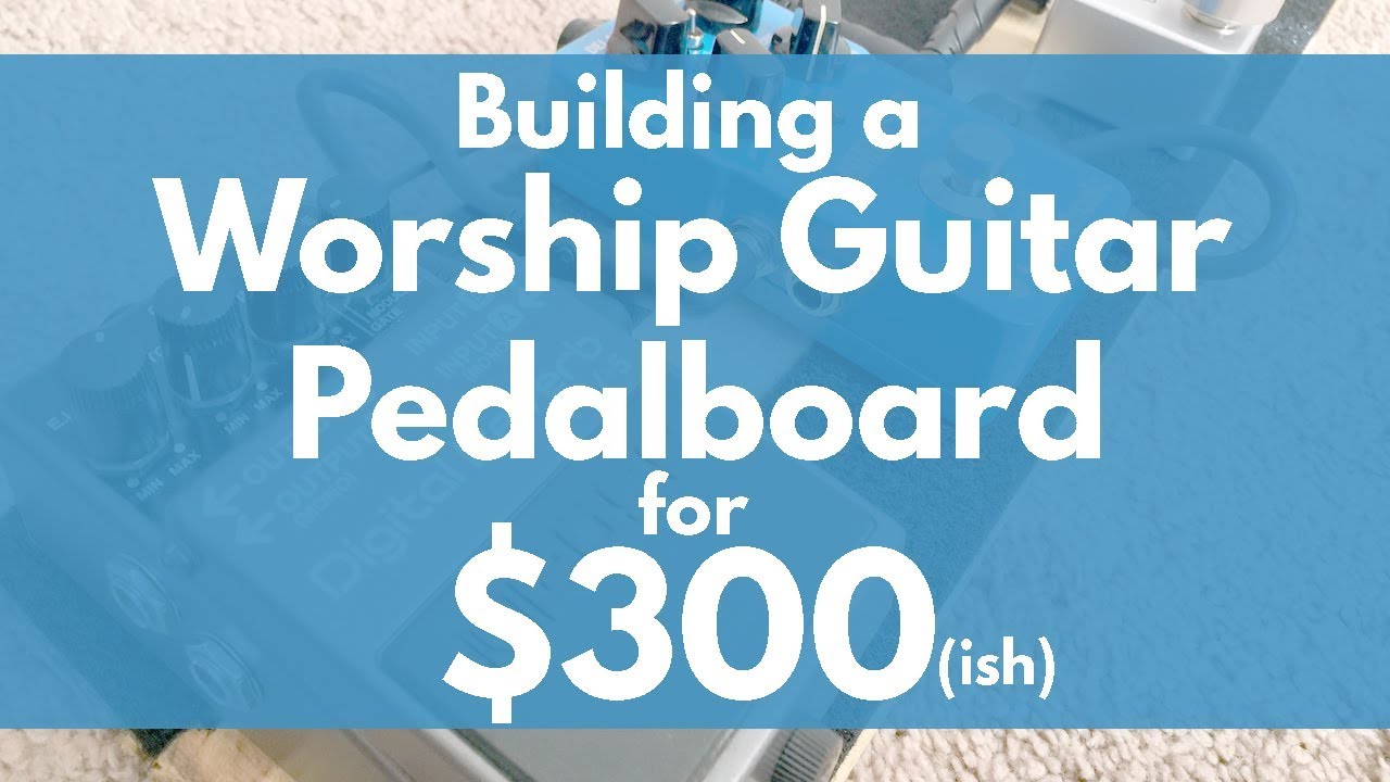 Building a Worship Guitar Pedalboard for 300 (ish) YouTube