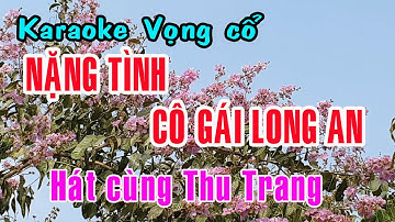 Karaoke vọng cổ NẶNG TÌNH CÔ GÁI LONG AN - THIẾU KÉP [Hát cùng Thu Trang]
