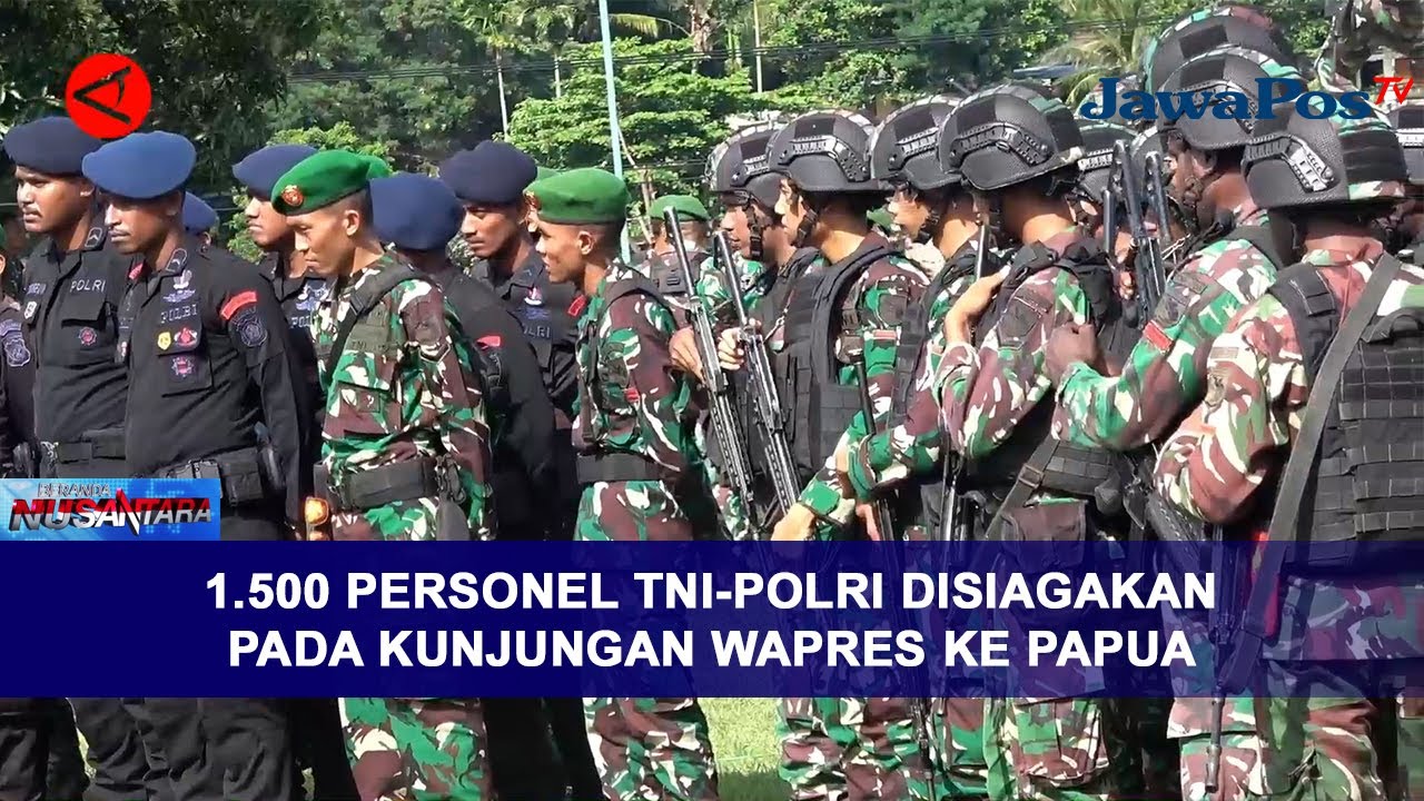 1.500 PERSONEL TNI-POLRI DISIAGAKAN PADA KUNJUNGAN WAPRES KE PAPUA ...