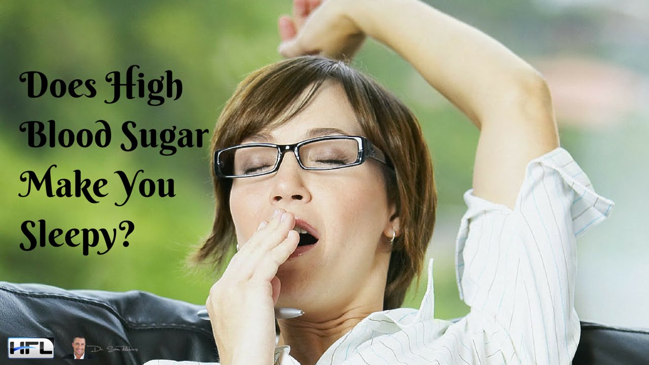 Does High Blood Sugar Make You Sleepy By Dr Sam Robbins YouTube