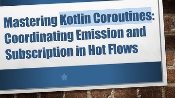 Mastering Kotlin Coroutines: Coordinating Emission and Subscription in Hot Flows