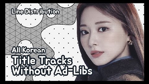 TWICE | All Korean Title Tracks Without Ad-Libs (Until Scientist) || Line Distribution