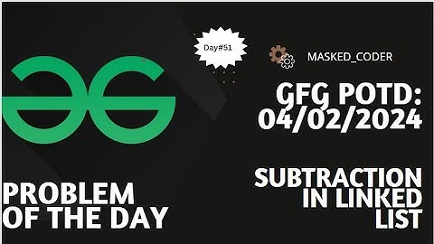 #51 | Subtraction in Linked List | gfg potd | 04-02-2024 | GFG Problem Of The Day | Linked List