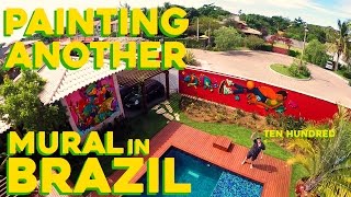 Painting ANOTHER mural in Brazil - Ten Hundred