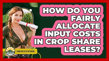 How Do You Fairly Allocate Input Costs In Crop Share Leases? - Farm Wealth Network