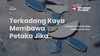 Terkadang Kaya Membawa Petaka Jika.. -  Ustadz Dr. Syafiq Riza Basalamah M.A.