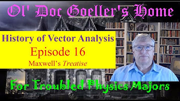 History of Vector Analysis 16: Maxwells Treatise