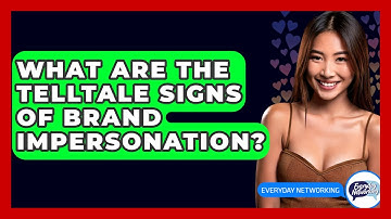What Are The Telltale Signs Of Brand Impersonation? - Everyday-Networking