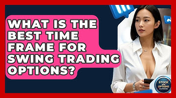 What Is The Best Time Frame For Swing Trading Options? - Stock and Options Playbook