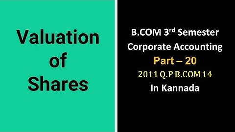 Valuation of Shares in Kannada PART 20 - B.Com 2011 Question Paper 14 Marks