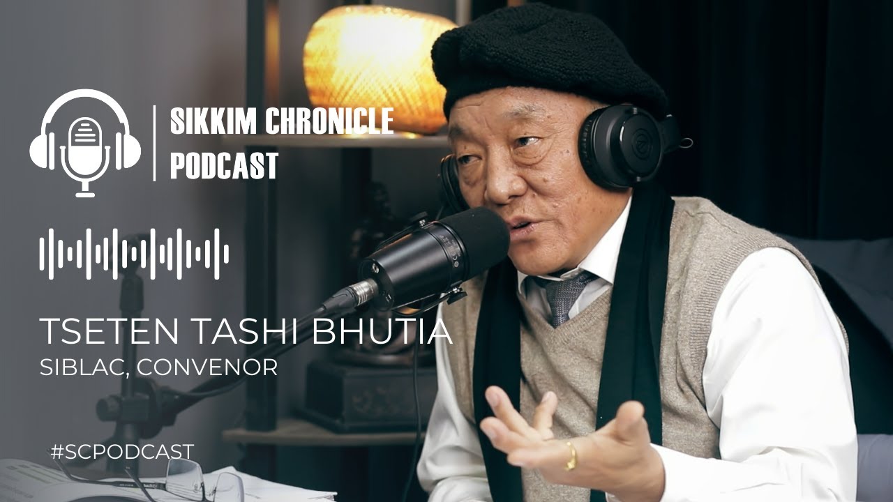 EP 02: Sikkim Chronicle Podcast | Highlights | Tseten Tashi Bhutia, Convenor SIBLAC