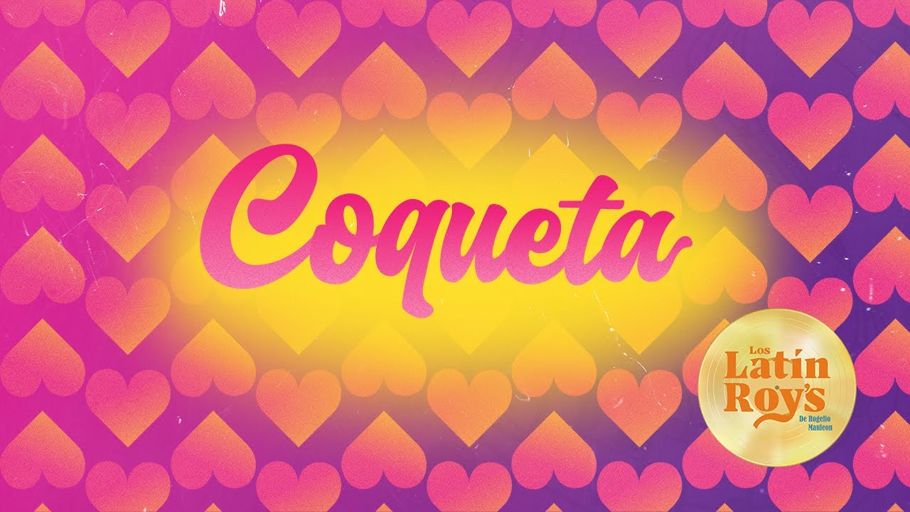 COQUETA LYRICS Los Latín Roy's de Rogelio Mauleon 💃🏽🕺🏽🎶 YouTube