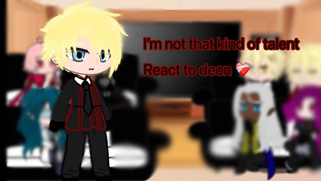 I'm not that kind of talent react to deon ||wip|| re-uploaded because