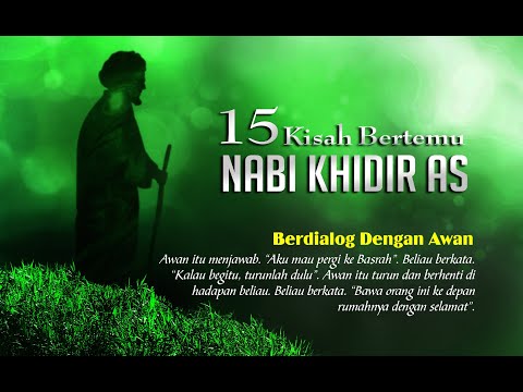 15 KISAH BERTEMU DENGAN NABI KHIDIR AS