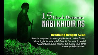 15 KISAH BERTEMU DENGAN NABI KHIDIR AS