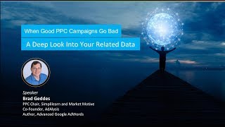 When Good PPC Campaigns Go Bad - Brad Geddes | Simplilearn Webinar