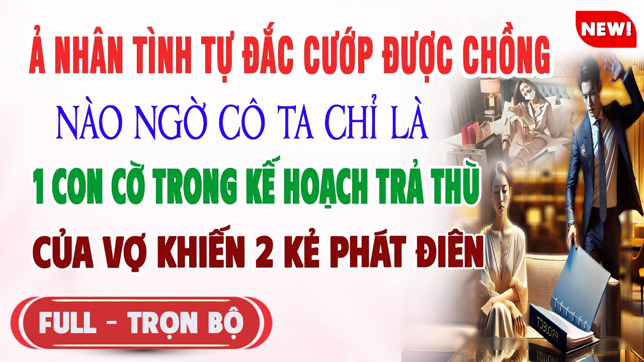♥️ Truyện Ngôn Tình Ả NHÂN TÌNH TỰ ĐẮC CƯỚP CHỒNG Nào Ngờ Cô Ta Chỉ Là Con Cờ Trong Kế Hoạch Trả Thù