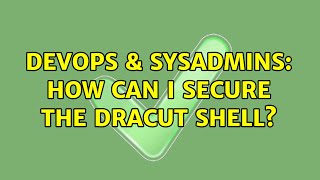 DevOps & SysAdmins: How can I secure the dracut shell? (2 Solutions!!)