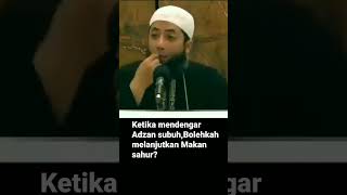 Ketika Mendengar Adzan Subuh,bolehkah melanjutkan makan sahur? | Nasihat Singkat Oleh Ustadz |