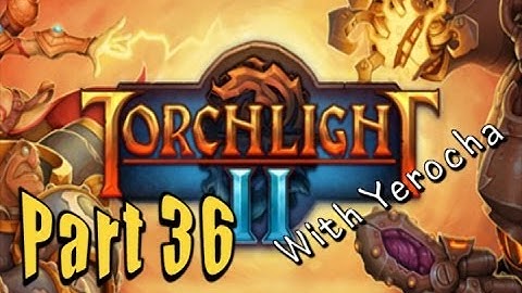 Torchlight 2 (With Yerocha!) Part 36: All The Robot Parts!