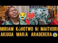 😰 PAINFUL,MIRIAM WAMUTHUNGU KÚHOTWO NÍ MAITHORI AKIUMBURA NDETO ICI