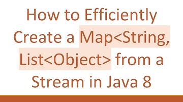 How to Efficiently Create a Map String, List Object  from a Stream in Java 8