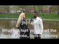 What will hurt your heart the most to loose, money or love (street quiz)
