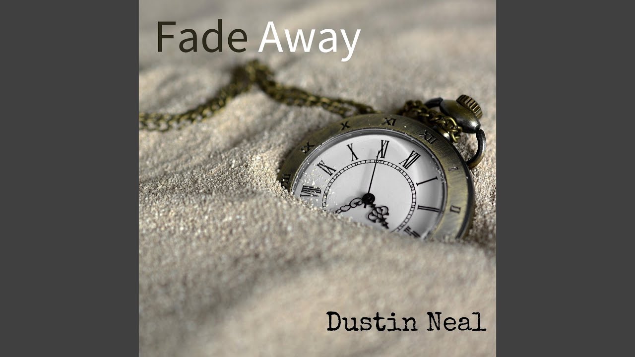 Dustin Neal – Fade Away Dustin Neal – Fade Away